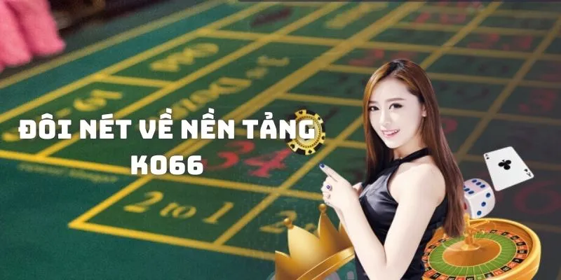 Đôi nét về nền tảng KO66