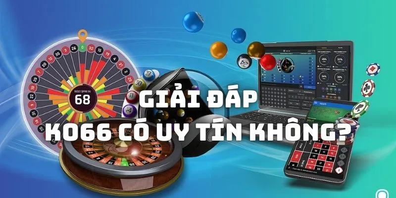 Truy tìm lời giải đáp cho thắc mắc KO66 có uy tín không?