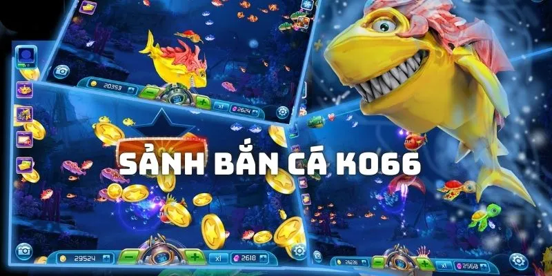 Các sảnh game Bắn cá hiện hành tại nhà cái KO66