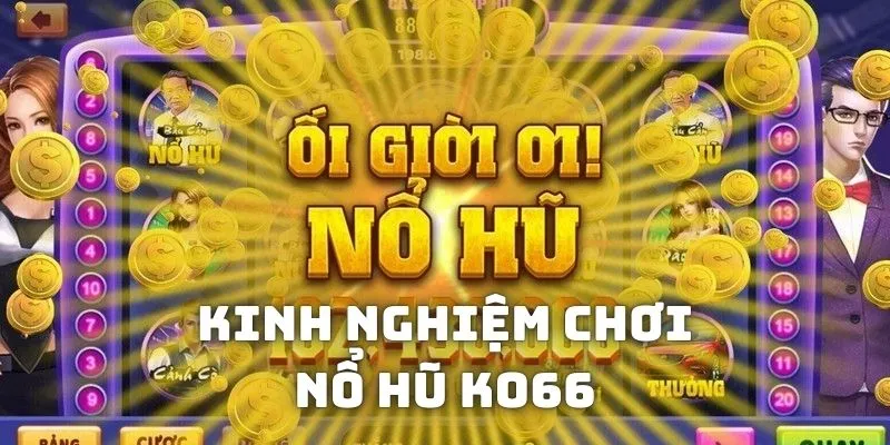 Kinh nghiệm chơi Slots KO66 giành chiến thắng lớn