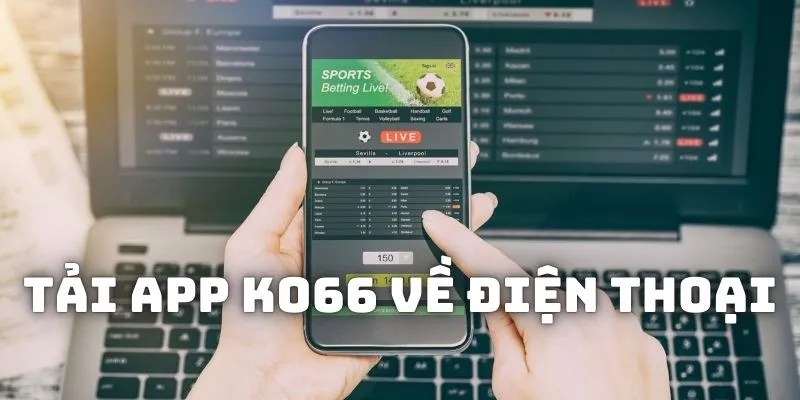 Hướng dẫn tải app KO66 cho điện thoại cực dễ