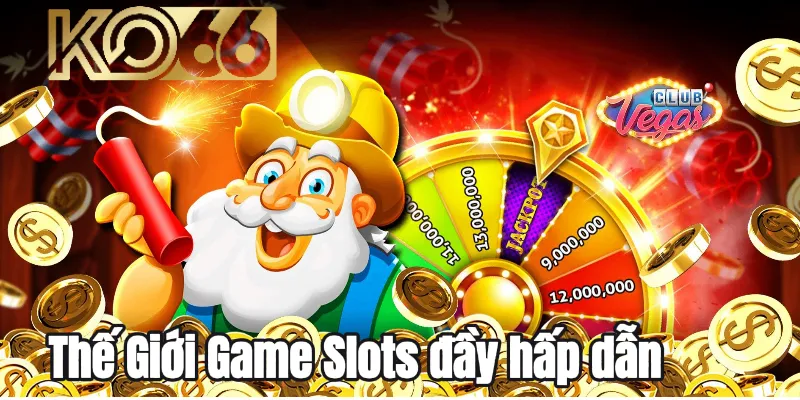 Thế giới Game Slots đầy hấp dẫn