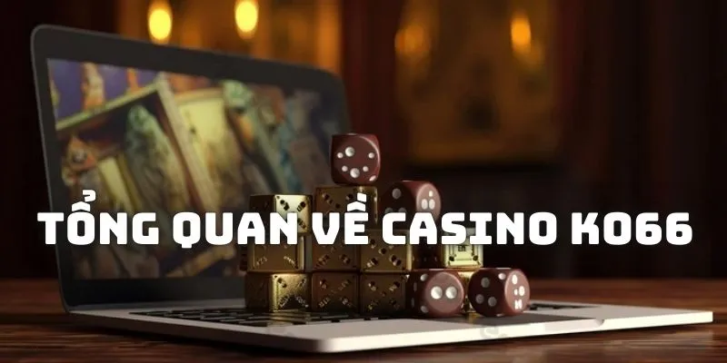 Tổng quan về live casino KO66